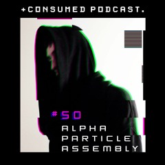 Consumed Music Podcast #50 : Alpha Particle Assembly [Amsterdam, NETHERLANDS]