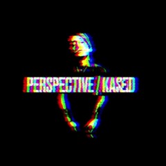 PERSPECTIVE [PROD. & REMIXED BY KASED].WAV