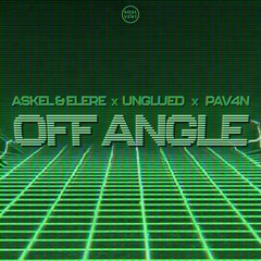 Askel & Elere x Unglued - Off-angle (feat. PAV4N)