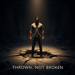 Thrown Not Broken