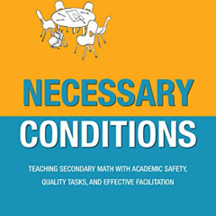 Read PDF 💛 Necessary Conditions: Teaching Secondary Math with Academic Safety, Quali