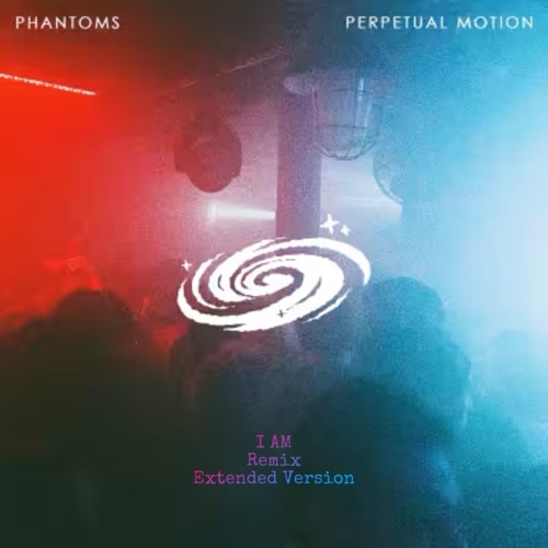 Phantoms - Perpetual Motion (I AM Flip -Extended Version)