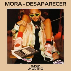 Mora - Desaparecer ( David Moreno Extended)