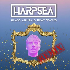 Glass Animals - Heat Waves (Harpsea Remix)