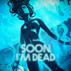 Soon I'm Dead