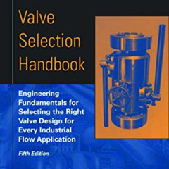 [Read] EPUB 📝 Valve Selection Handbook: Engineering Fundamentals for Selecting the R