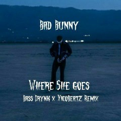 Bad Bunny - WHERE SHE GOES (HOUSE REMIX) (Bass Drynk x @xicobeatz REMIX)