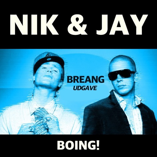 Stream Nik & Jay - Boing! (BREANG Udgave) by BREANG | Listen online for  free on SoundCloud