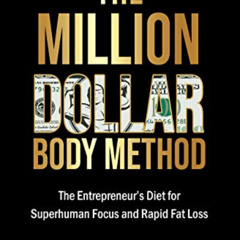 [Download] EPUB ✏️ The Million Dollar Body Method: The Entrepreneur's Diet for Superh