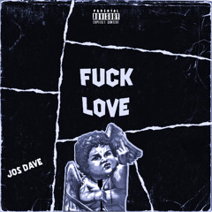 JOS DAVE - FUCK LOVE