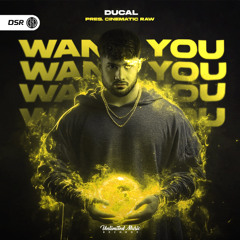 Want You (Ducal pres. Cinematic Raw)