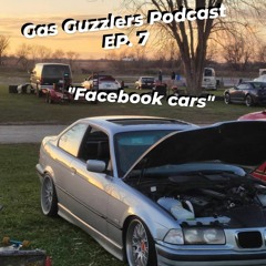 Gas Guzzlers Podcast EP 6. "Facebook Cars"