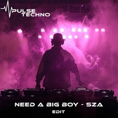Need a Big Boy - SZA (Edit)