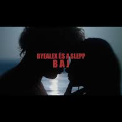 ByeAlex és a Slepp - Baj ( Bside edit )