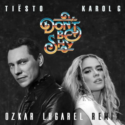 Tiësto & Karol G - Don't Be Shy (Ozkar Lugarel Remix) ¡¡¡OUT NOW!!!