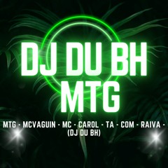 MTG - MC - VAGUIN - MC - CAROL - TA - COM - RAIVA - (DJ DU BH)