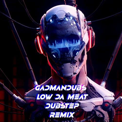 GadManDubs - Low da meat (prod by Andrea Luconi)