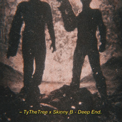 TyTheTree x Skinny B- deep end