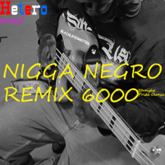 NIGGA NEGRO REMIX 6000 (READ DESCRIPTION)