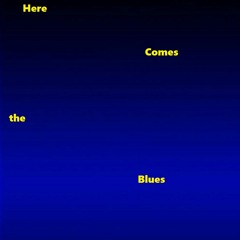 Here Comes The Blues