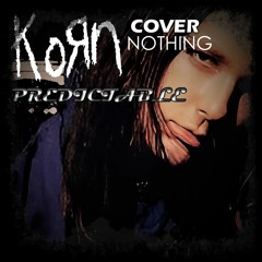 KoRn [KoRn] - Predictable (COVER; NOTHING)