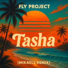 Fly Project - Tasha (Mikaell Remix)