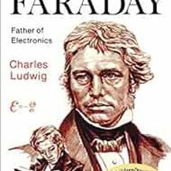 View KINDLE PDF EBOOK EPUB Michael Faraday: Father of Electronics by Charles S. Ludwig Jr. 📂