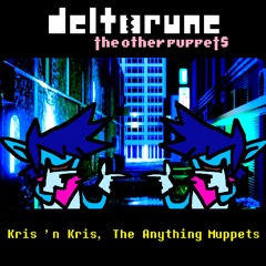 Kris 'n Kris, The Anything Muppets - [Deltarune: The Other Puppets]