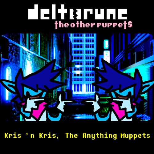 Kris 'n Kris, The Anything Muppets - [Deltarune: The Other Puppets]