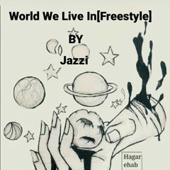 World We Live In[Freestyle]By Jazzi