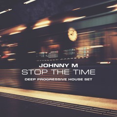 Stop The Time | 2022 Deep Progressive House Set