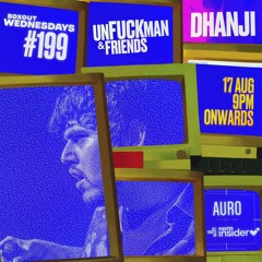 unfuckman & friends - Dhanji - Boxout Wednesdays 199 [17-08-2022]