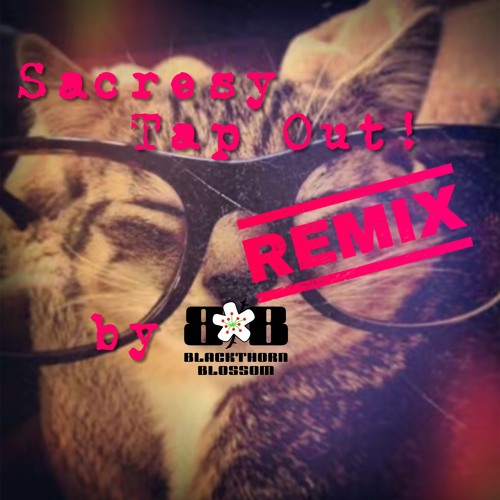 Sacresy - Tap Out (Remix by Blackthorn Blossom)