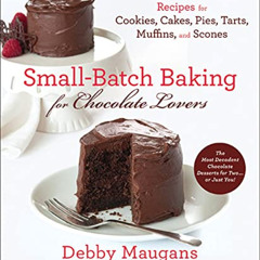 download KINDLE ✏️ Small-Batch Baking for Chocolate Lovers: Recipes for Cookies, Cake