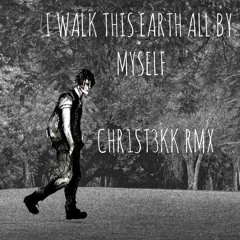 I WALK THIS EARTH ALL BY MYSELF - CHR1ST3KK RMX [HARDTEKK]