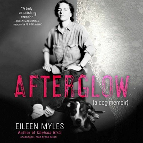 ACCESS PDF 🖌️ Afterglow: A Dog Memoir by  Eileen Myles,Eileen Myles,Blackstone Audio