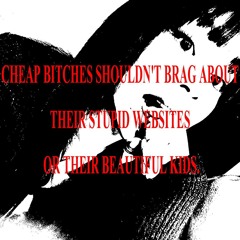 CHEAP BITCHES SHOULDN'T BRAG ABOUT THEIR STUPID WEBSITES OR BEAUTIFUL KIDS (FULL MIXTAPE 2023)