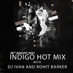 Indigo Hotmix with DJ Ivan and Rohit Barker Aug 28 2021