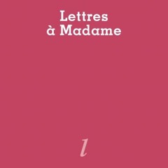 Lettres à Madame