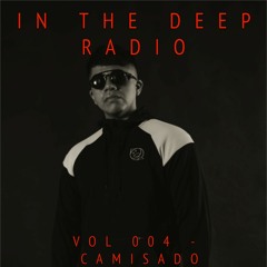 IN THE DEEP RADIO // EP #004 Camisado