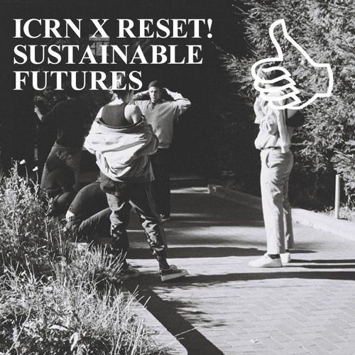 ICRN x Reset! Sustainable Futures