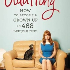[Read] Online Adulting: How to Become a Grown-up in 468 Easy(ish) Steps BY : Kelly Williams Brown
