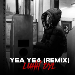 Luhh Dyl - Yea Yea Remix