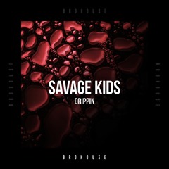 Savage Kids - Drippin (BROHOUSE)