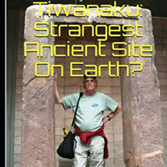 [Read] KINDLE 📭 Puma Punku And Tiwanaku: Strangest Ancient Place On Earth? by  Brien