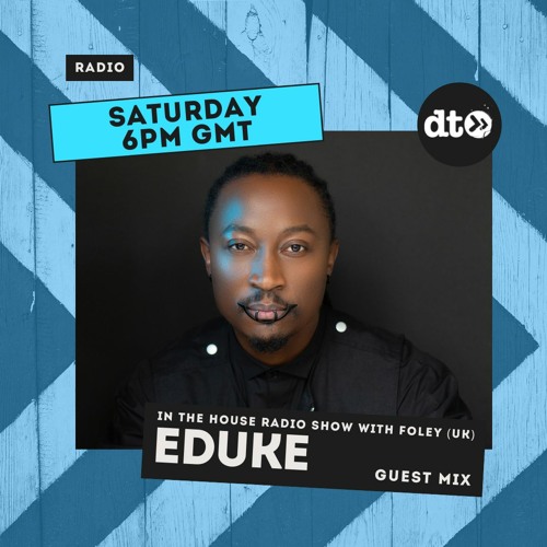 'IN THE HOUSE' RADIO #010 WITH FOLEY - GUEST MIX EDUKE