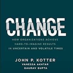 READ Change: How Organizations Achieve Hard-to-Imagine Results in Uncertain and Volatile Times