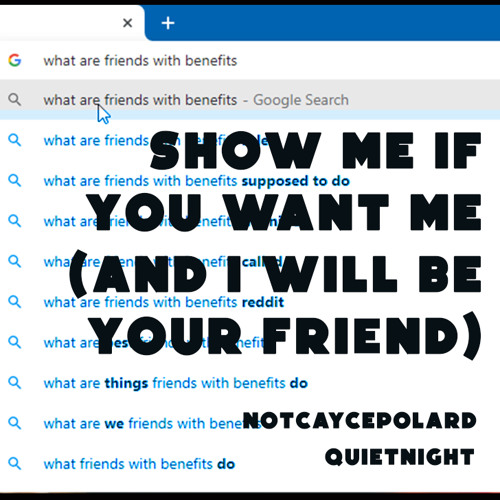 show me if you want me (and i will be your friend)