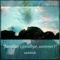 Familiar (Goodbye, Summer) (+ music video below)