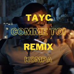 TAYC - COMME TOI (REMIX KOMPA)